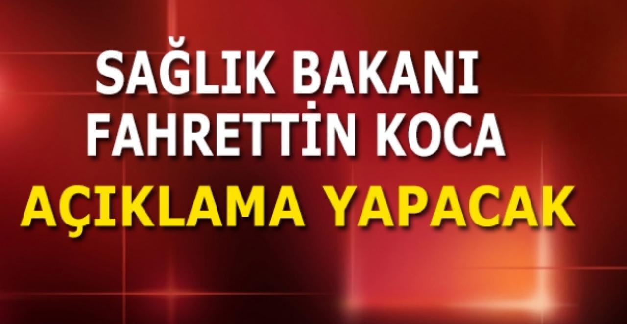 Sağlık Bakanı Koca açıklama yapacak