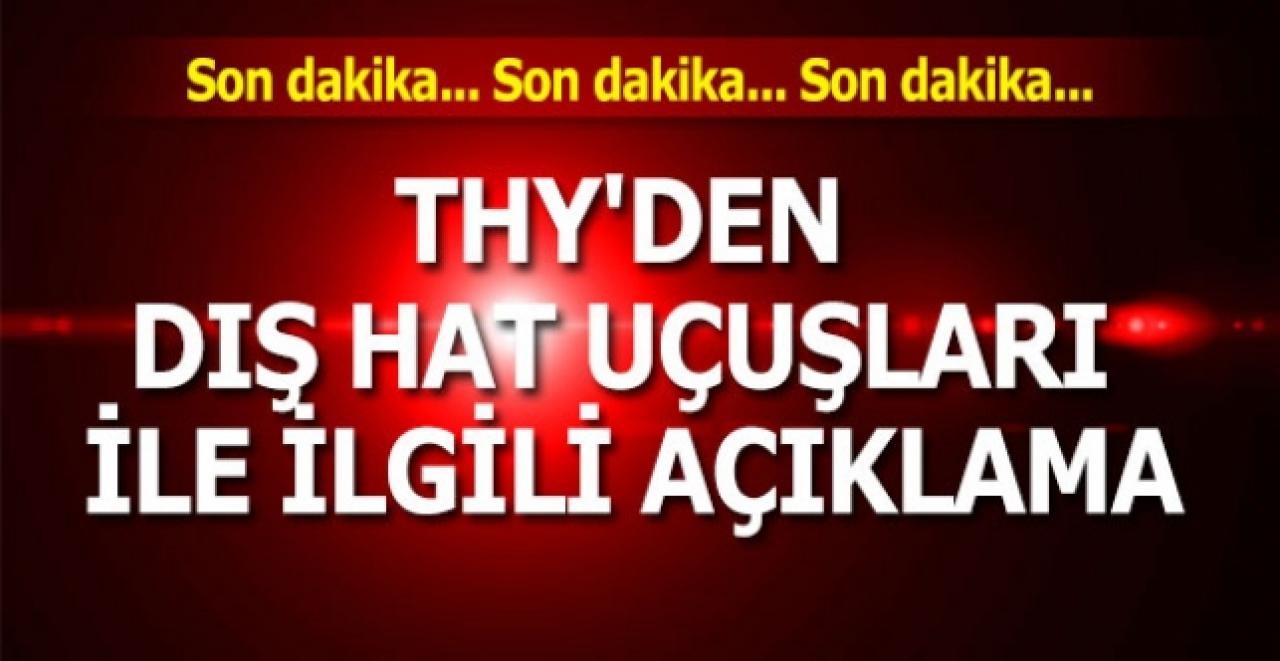 THY'den dış hat uçuşları ile ilgili açıklama!