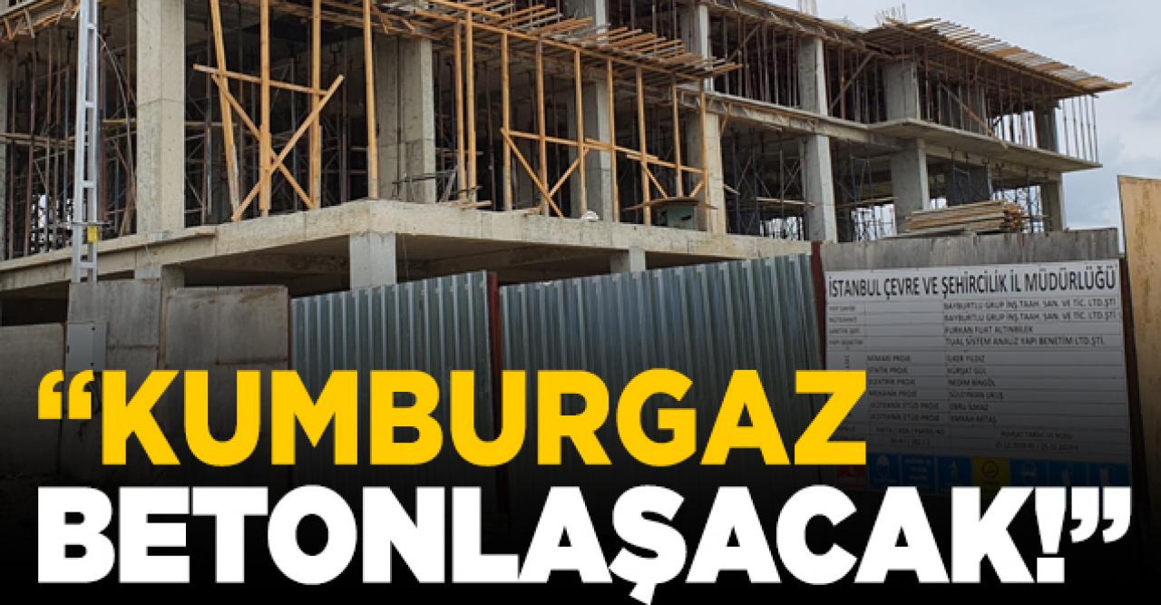 Büyükçekmece Belediyesi: Kumburgaz betonlaşacak!