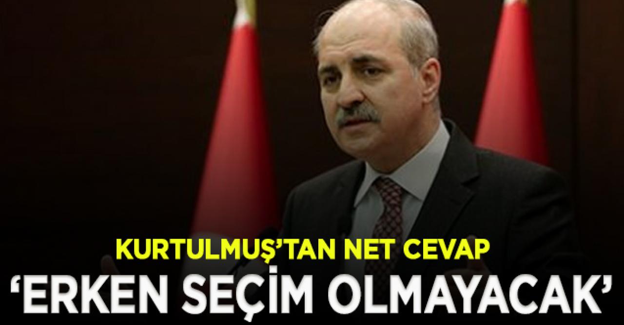 Kurtulmuş: Türkiye'de erken seçim olmayacak