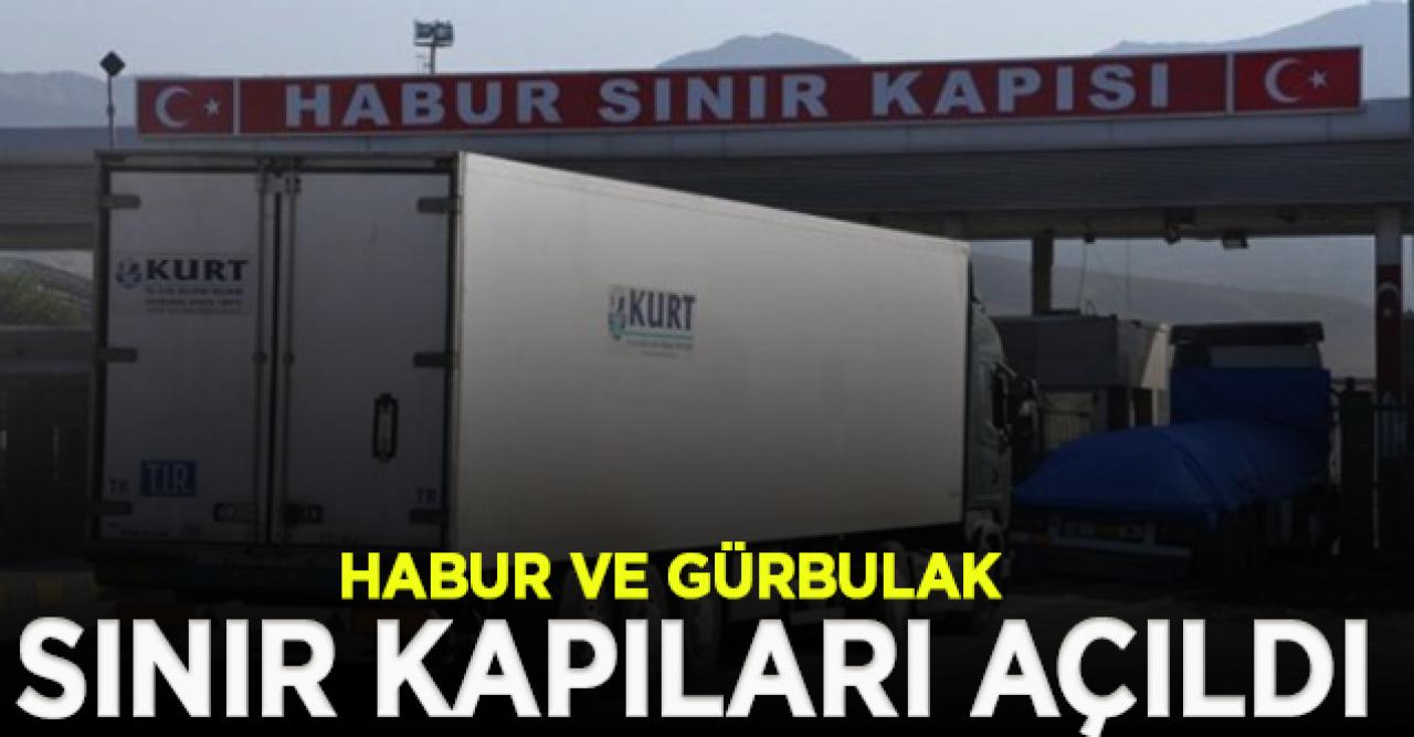 Habur ve Gürbulak açıldı