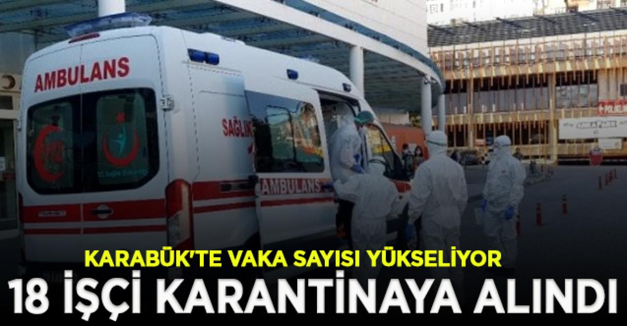 O ilimizde vaka sayısı 6'ya yükseldi, 18 işçi karantinaya alındı