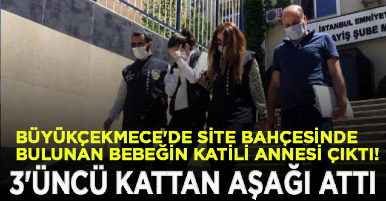 Büyükçekmece'de site bahçesinde bulunan bebeğin katili annesi çıktı!