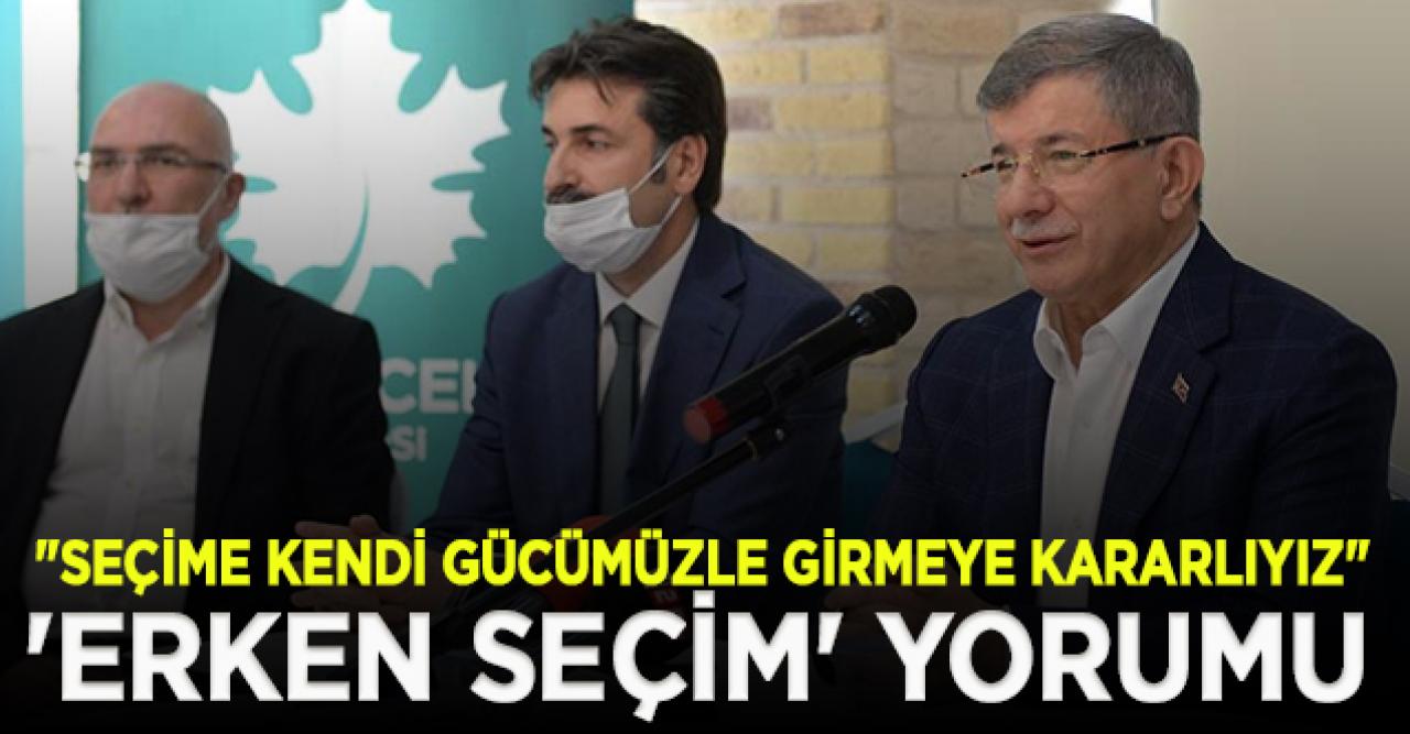 Davutoğlu'ndan 'erken seçim' yorumu: Şartlar ne olursa olsun, kendi gücümüzle girmeye kararlıyız