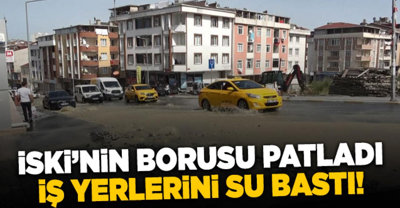 İSKİ'nin patlayan borusu sebebiyle iş yerlerini su bastı