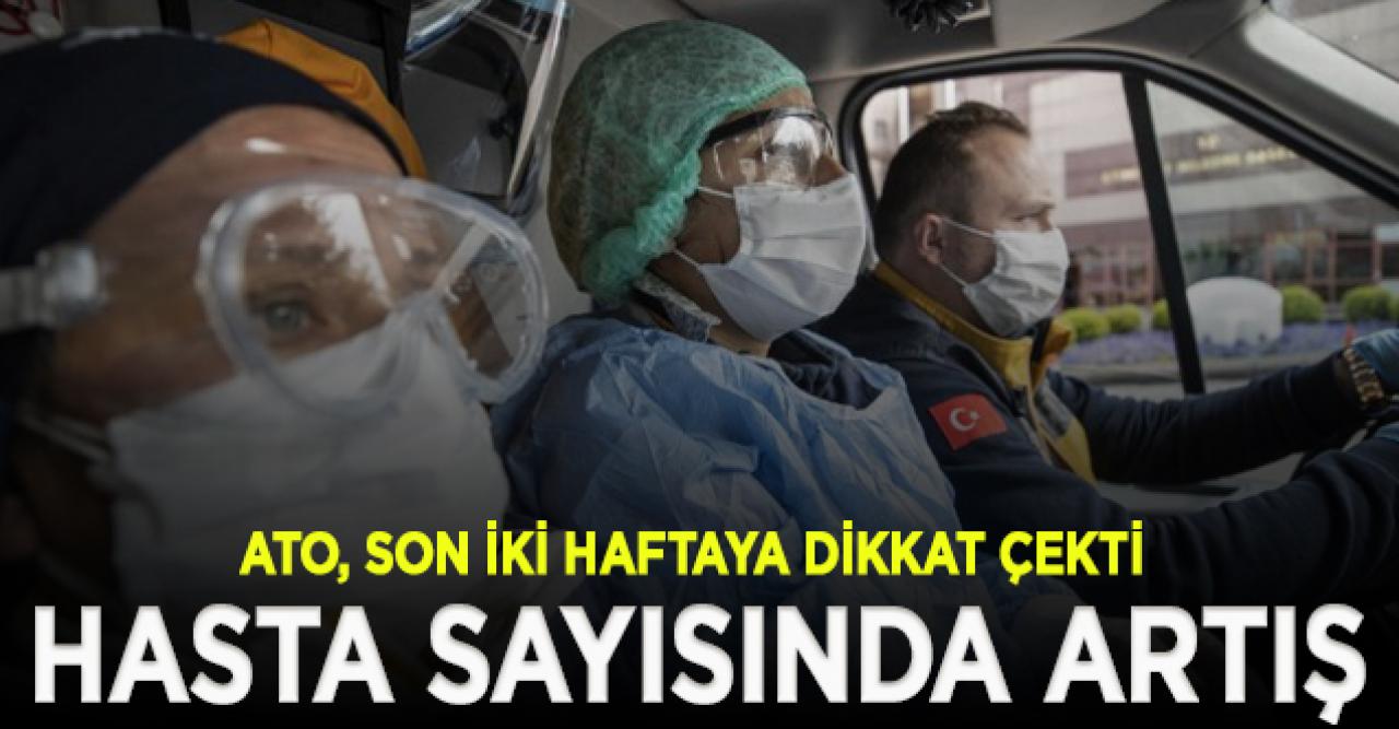 ATO: İki haftada hasta sayısında artış var