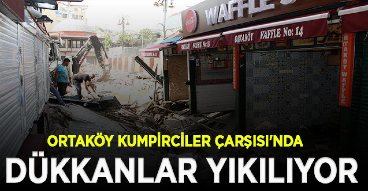 Ortaköy kumpirciler Çarşısı'nda dükkanlar yıkılıyor