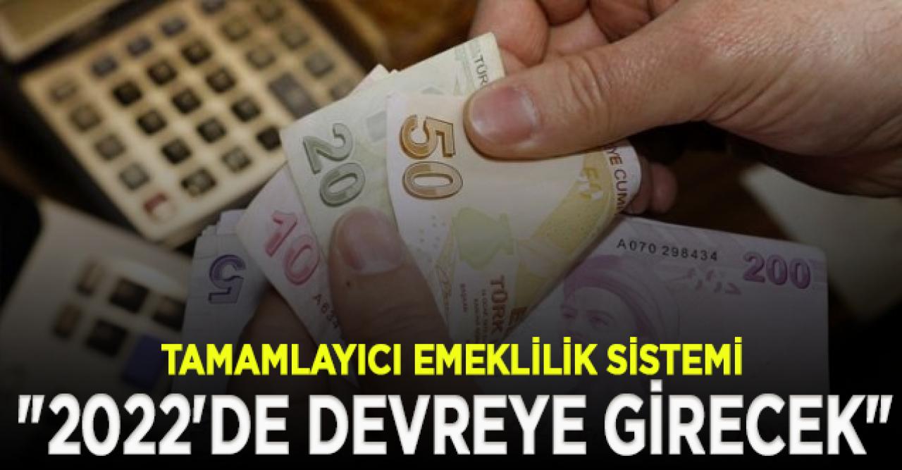 Tamamlayıcı Emeklilik Sistemi 2022'de yürürlüğe girecek|Tamamlayıcı Emeklilik Sistemi nedir?