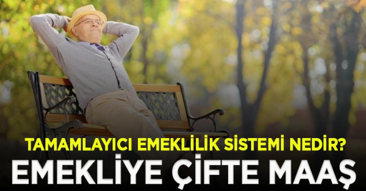 Emekliye çifte maaş geliyor! Tamamlayıcı Emeklilik Sistemi nedir?