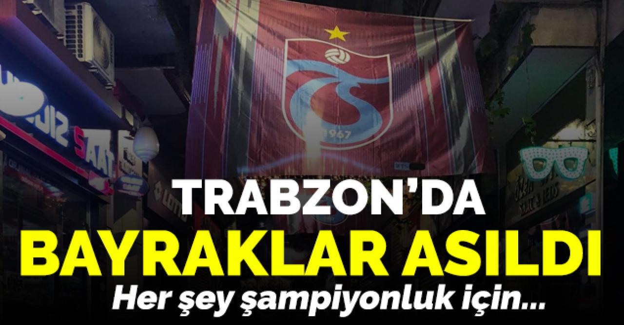 Trabzon'da bayraklar asıldı! Her şey Trabzonspor'un şampiyonluğu için