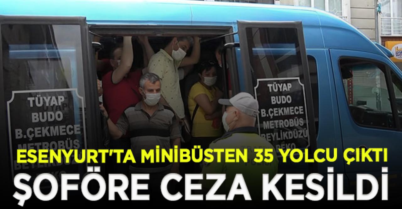 Esenyurt'ta minibüsten 35 yolcu çıktı; şoföre ceza kesildi