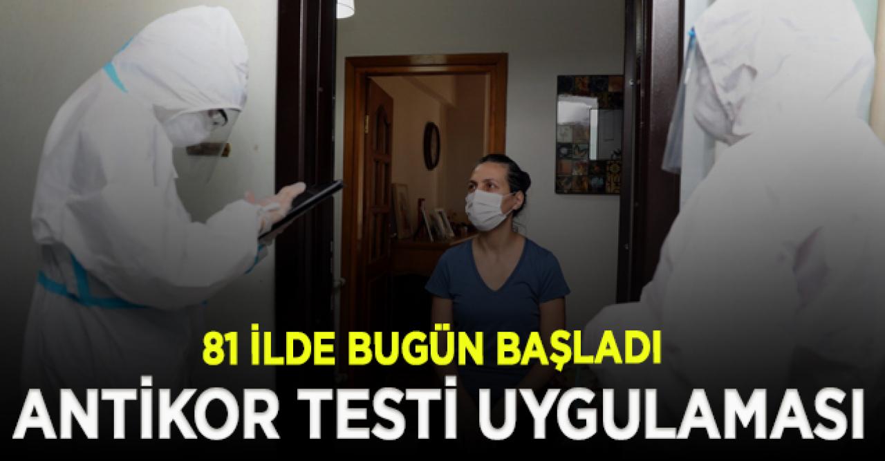 81 ilde antikor testi uygulaması bugün başladı