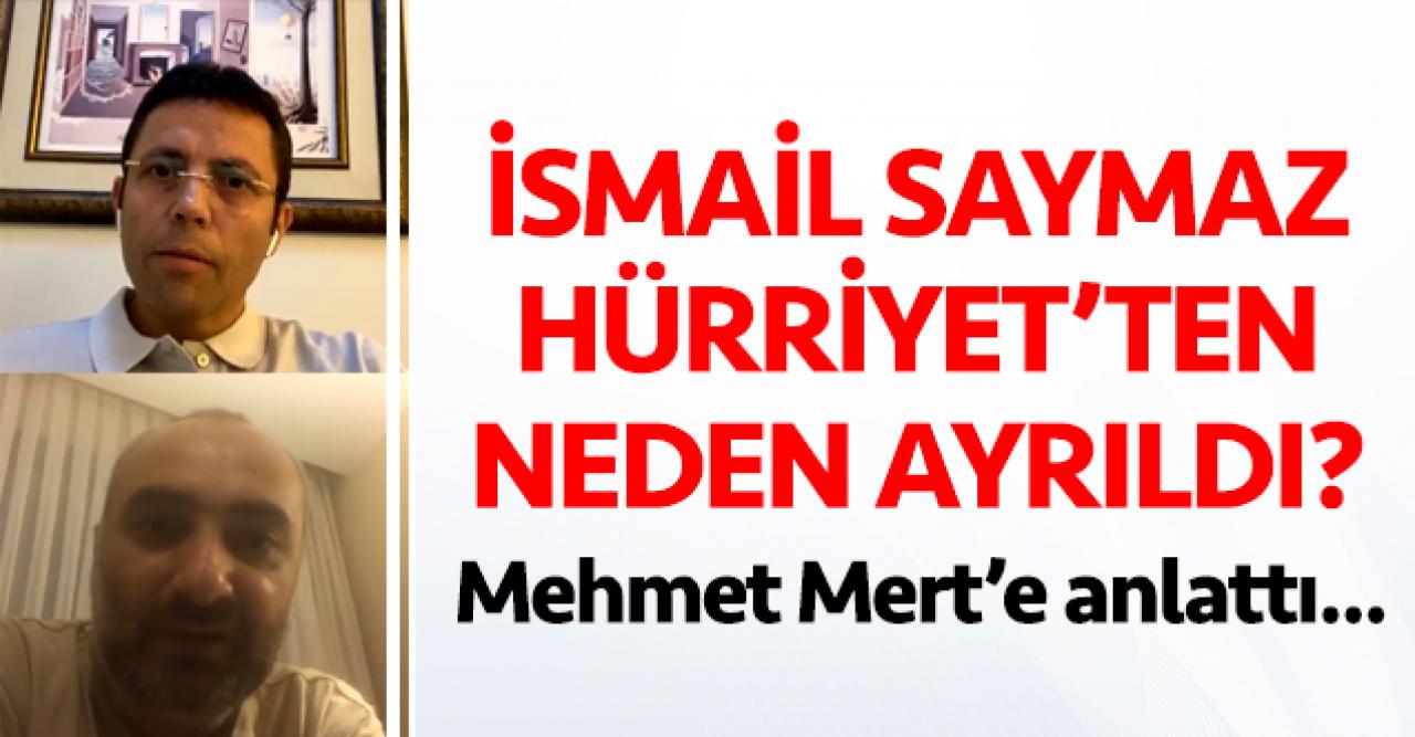 İsmail Saymaz Hürriyet'ten neden ayrıldığını açıkladı