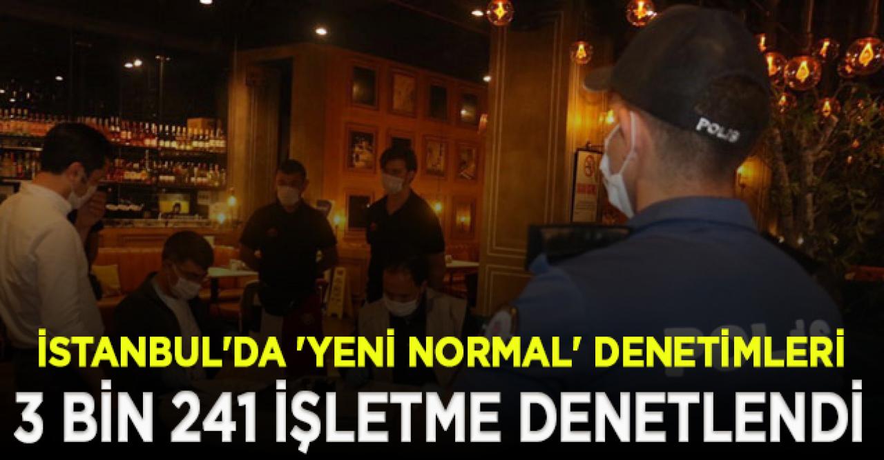 İstanbul'da 'Yeni normal' denetimleri; 3 bin 241 işletme denetlendi