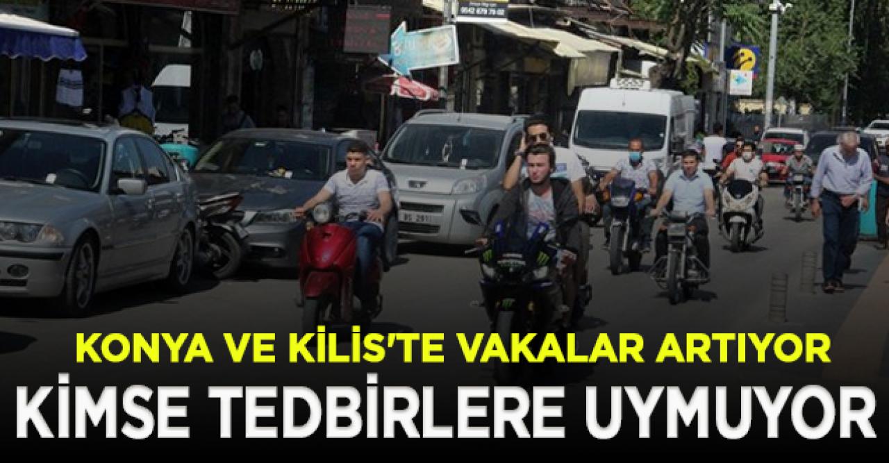 Konya ve Kilis'te vakaları artıyor, vatandaşlar tedbirleri hiçe sayıyor!