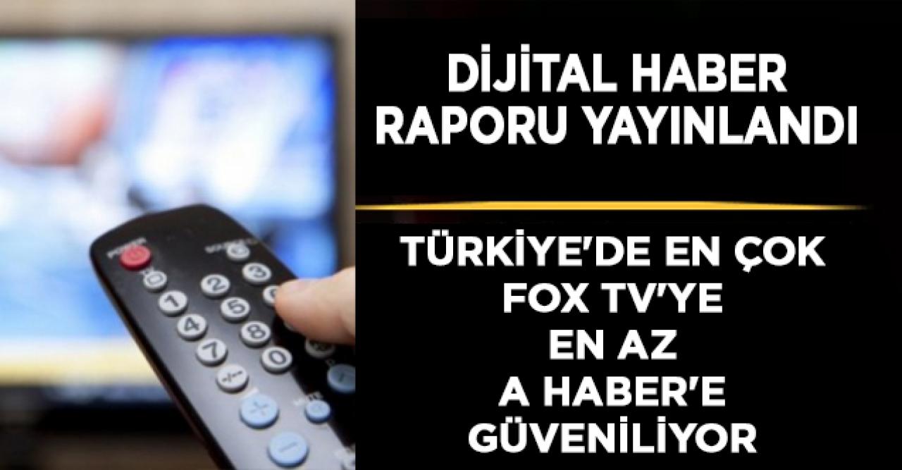 Türkiye'de en çok Fox TV'ye en az A Haber'e güveniliyor