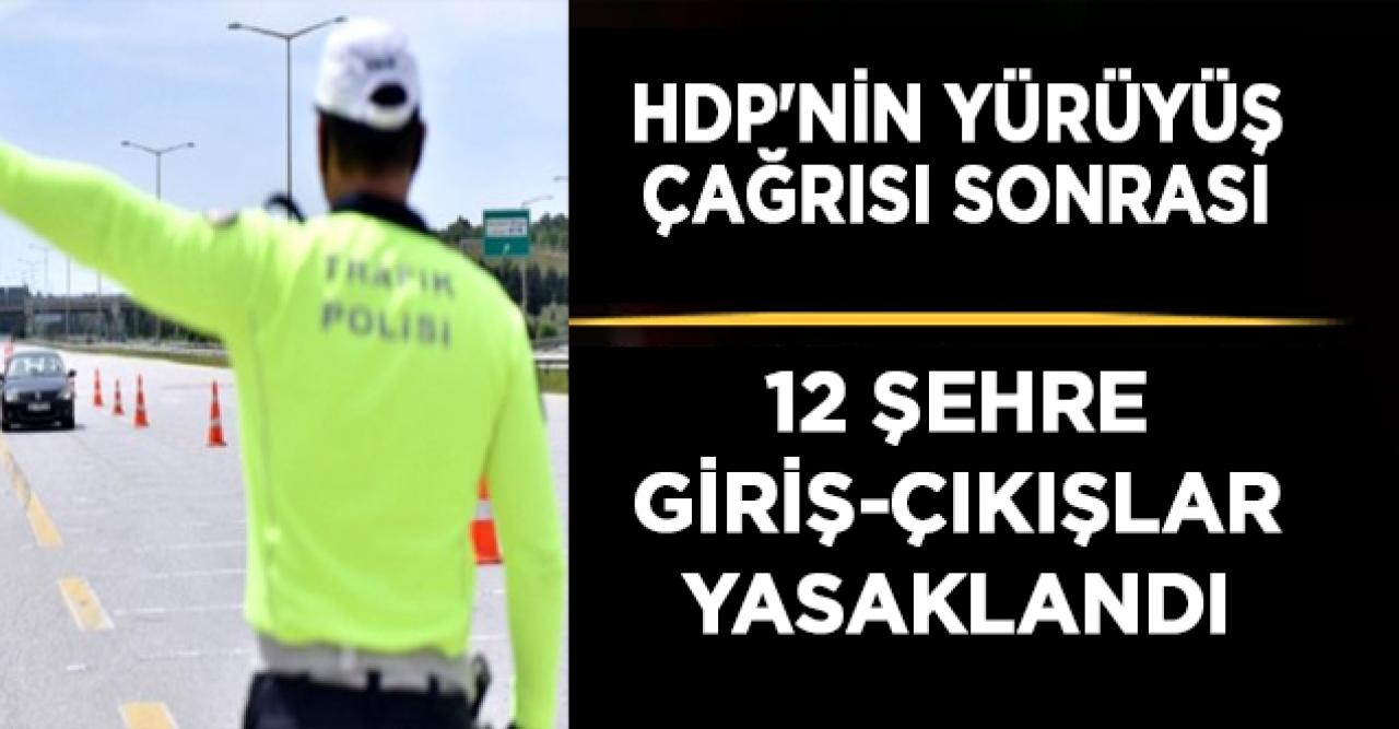 Giriş-çıkışların kısıtlandığı şehir sayısı 12'ye yükseldi!