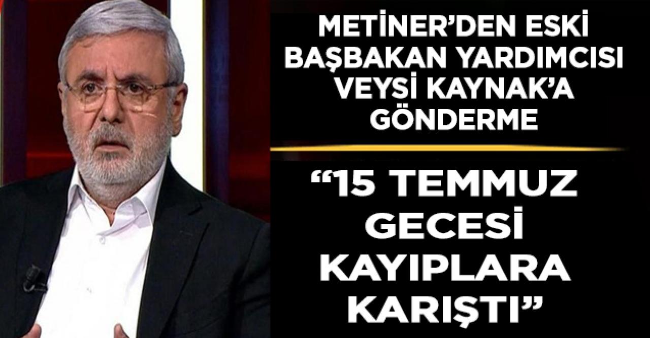 Mehmet Metiner’den AK Partili eski Bakan’a gönderme: 15 Temmuz gecesi kayıplara karıştı