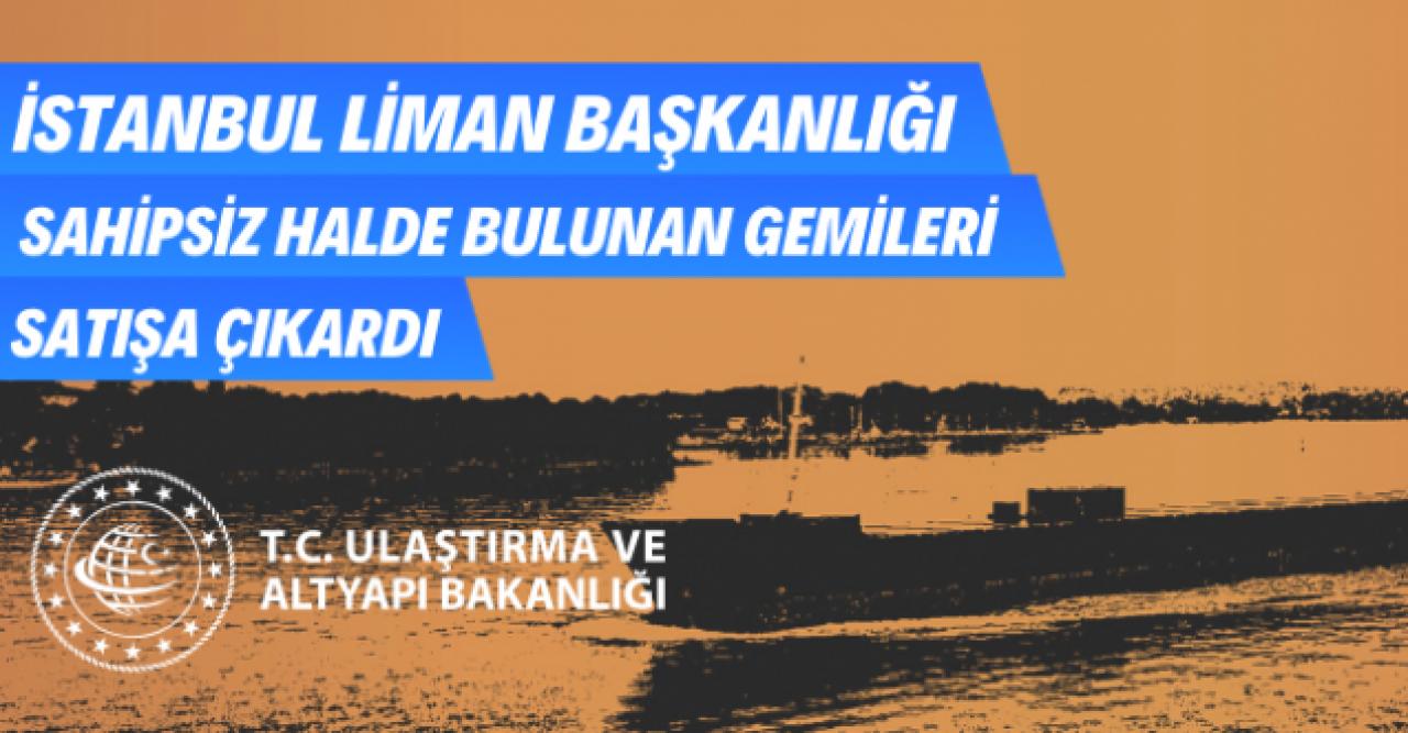 İstanbul Liman Başkanlığı 8 adet gemiyi satışa çıkardı