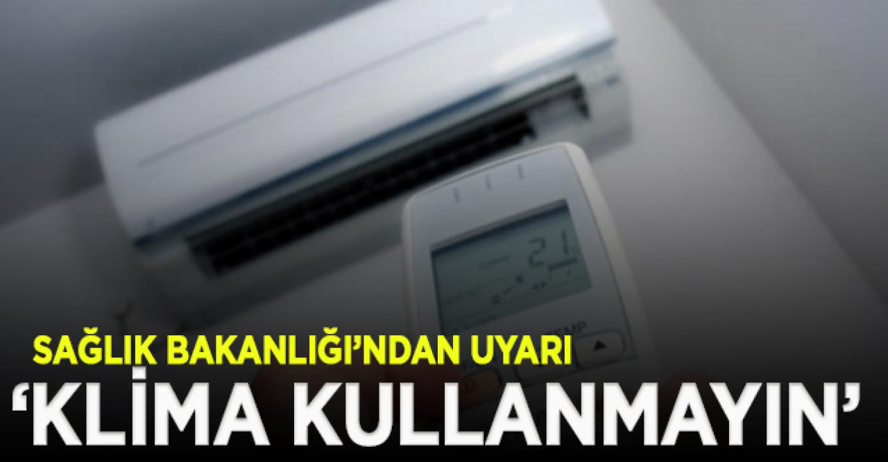 Sağlık Bakanlığı uyardı: Klima kullanmayın