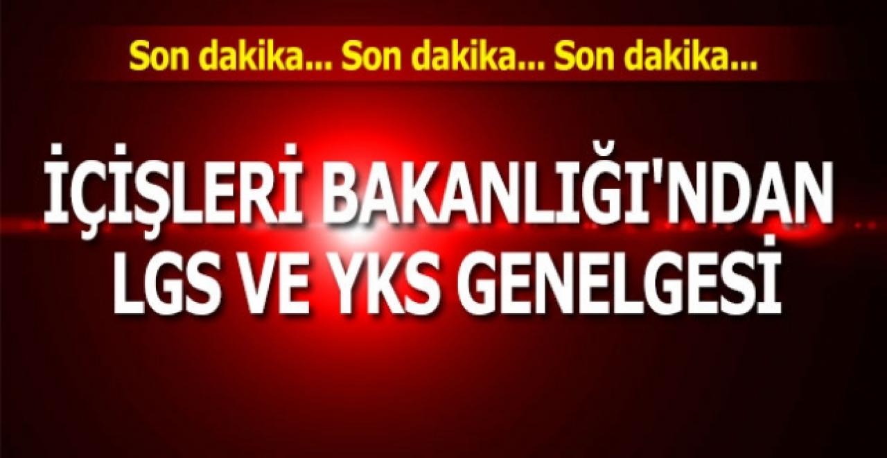 İçişleri Bakanlığı'ndan LGS ve YKS genelgesi