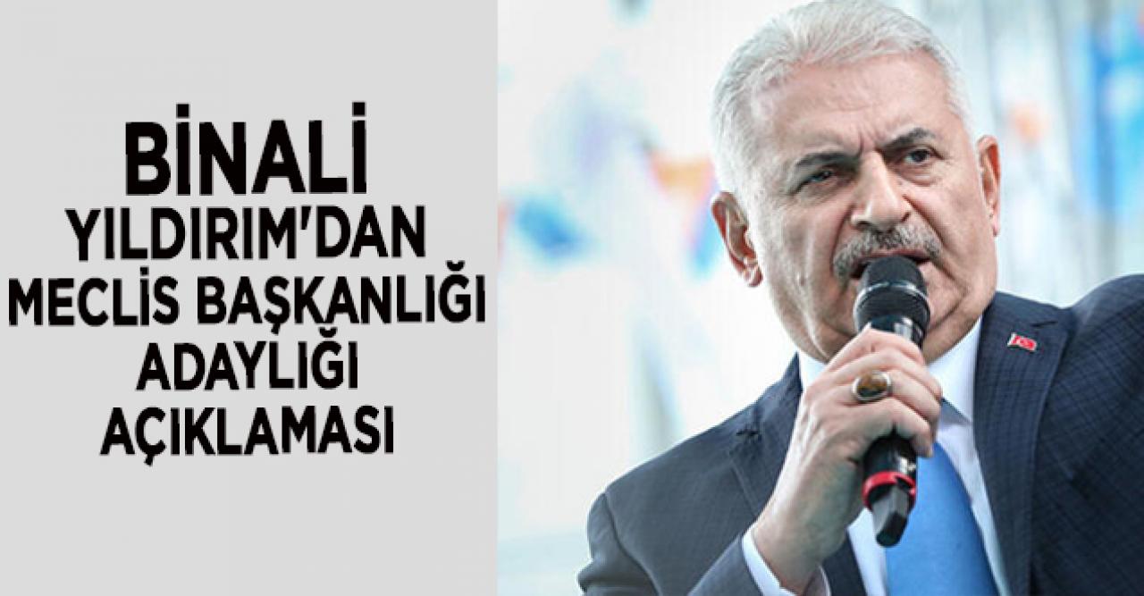 Binali Yıldırım'dan Meclis Başkanlığı adaylığına ilişkin açıklama