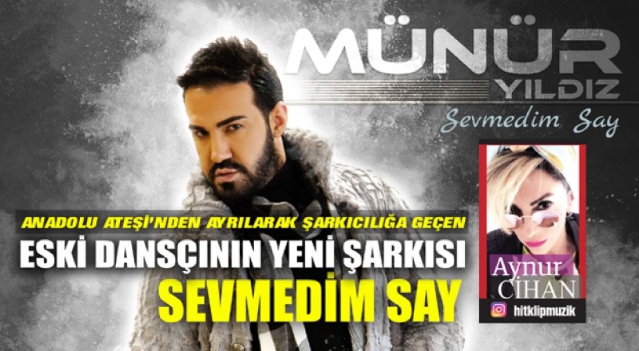 Münür Yıldız: Sevmedim Say