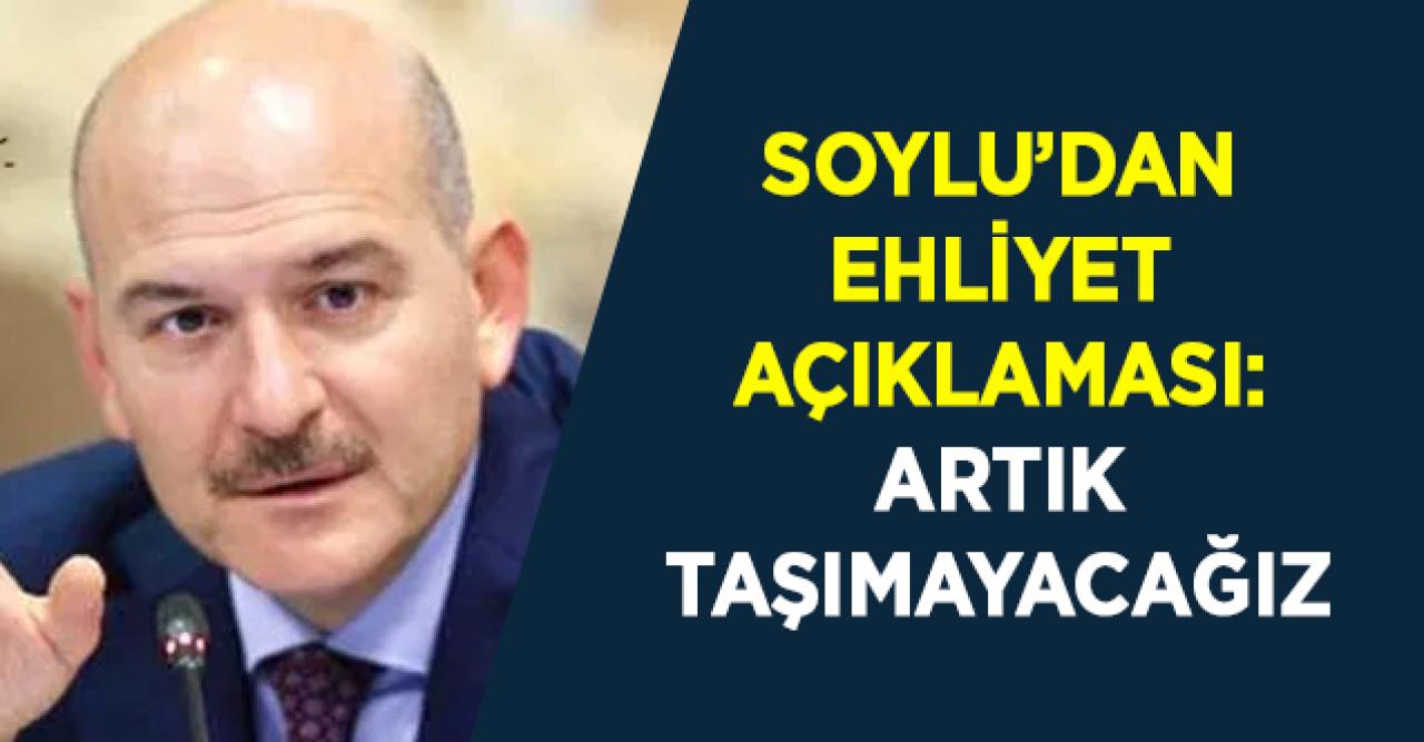 Süleyman Soylu’dan ehliyet açıklaması: Yanımızda taşımamız gerekmeyecek