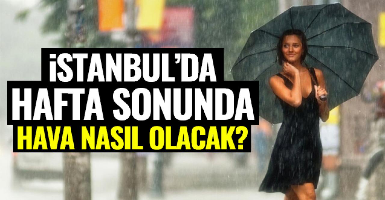 İstanbul'da hafta sonu hava durumu nasıl olacak? 20-21 Haziran hava kaç derece?