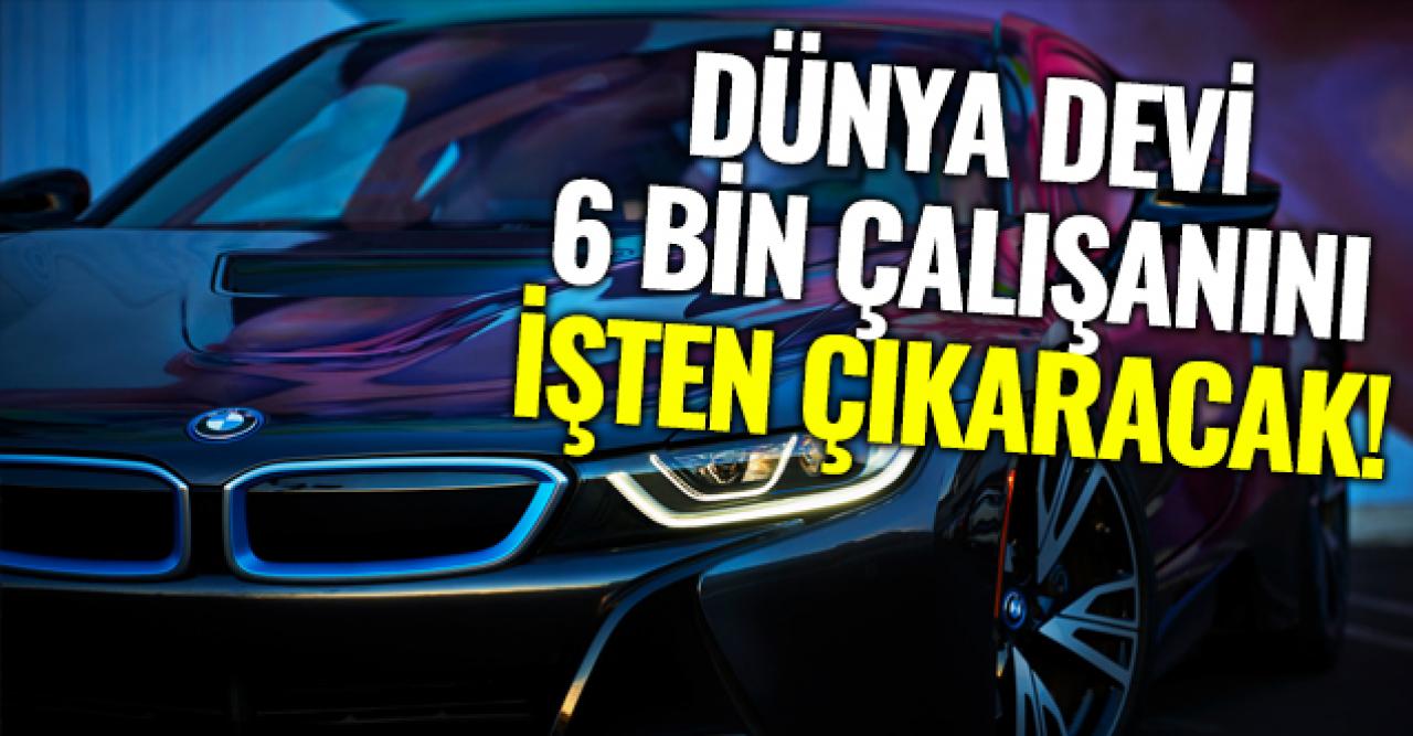 BMW'de işçi kıyımı! 6 bin çalışan işten çıkarılacak