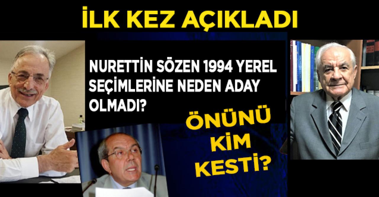 Nurettin Sözen'in önünü kim kesti? 1994 yerel seçimlerine neden girmediğini ilk kez açıkladı!