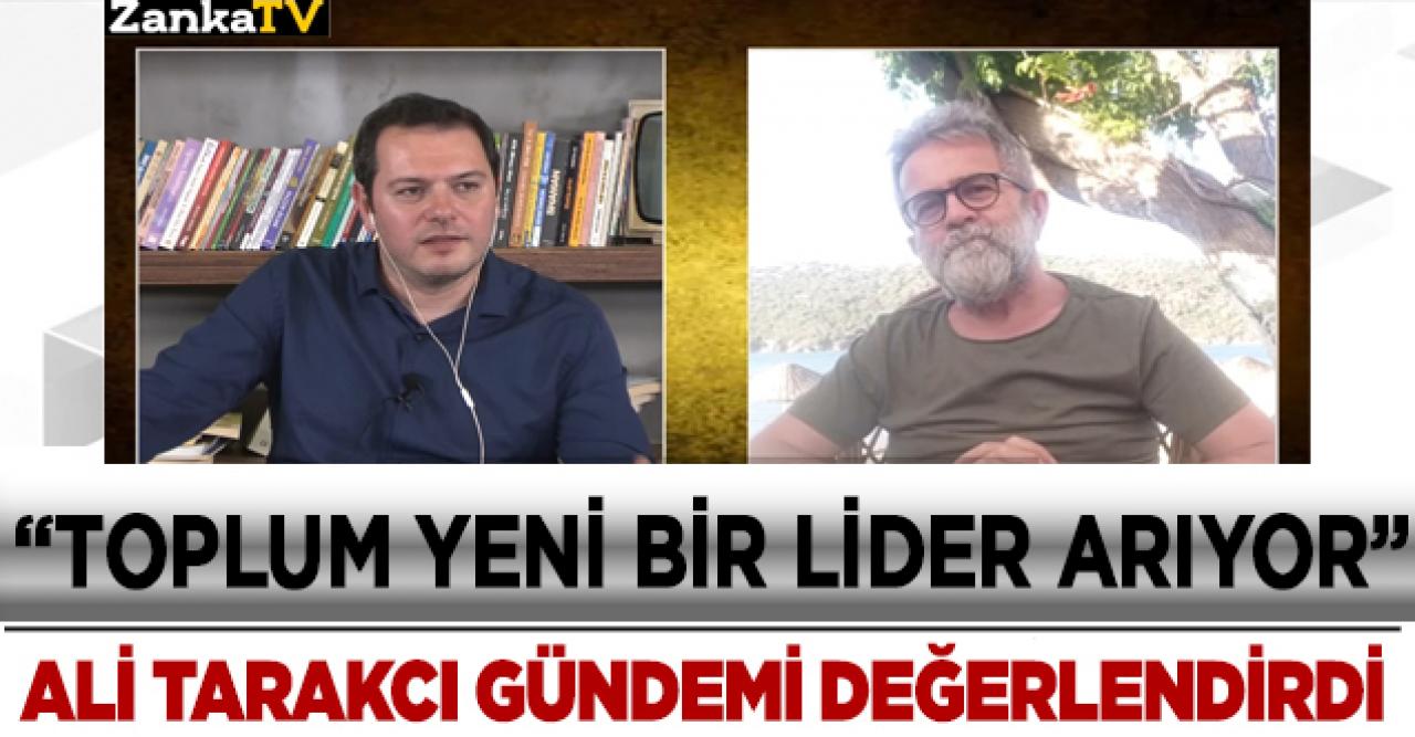 Ali Tarakcı: Toplum yeni bir lider arıyor