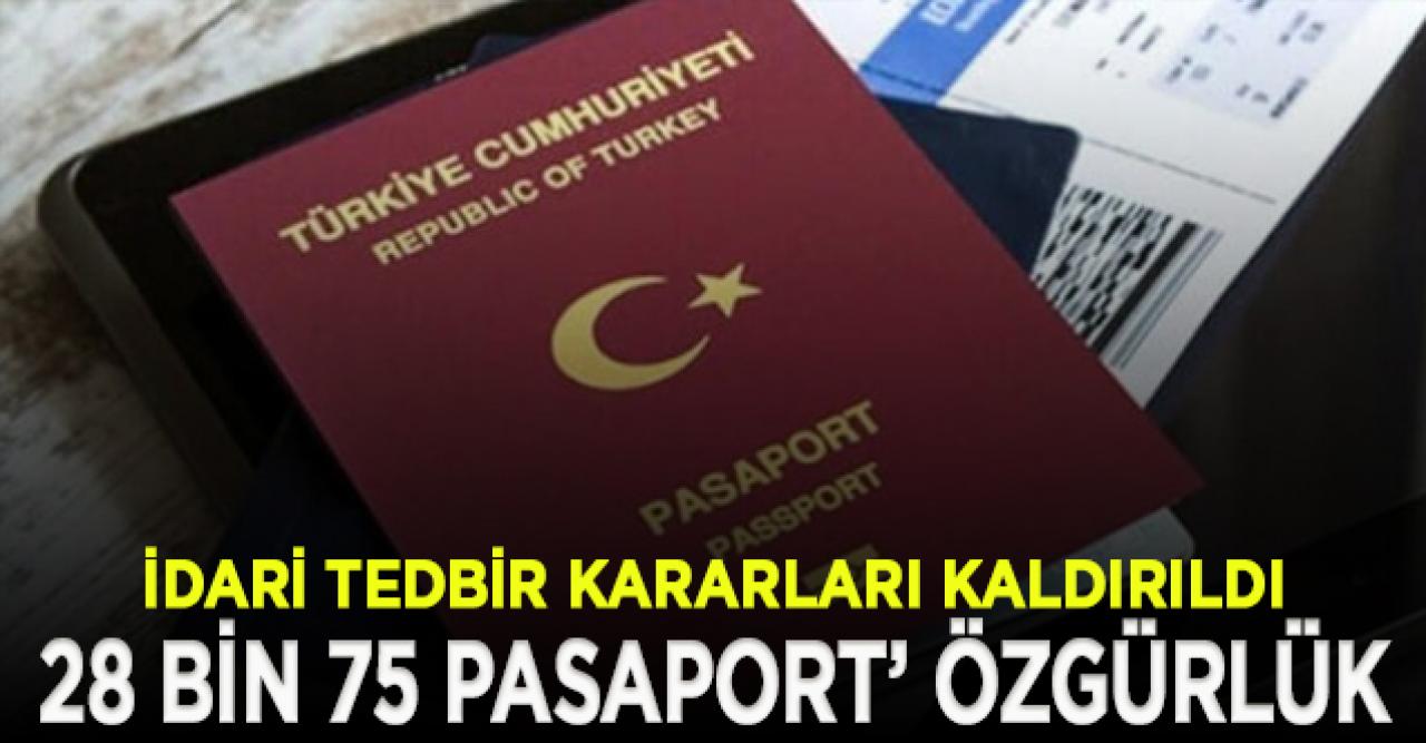 28 bin 75 pasaportta idari tedbir kararı kaldırıldı