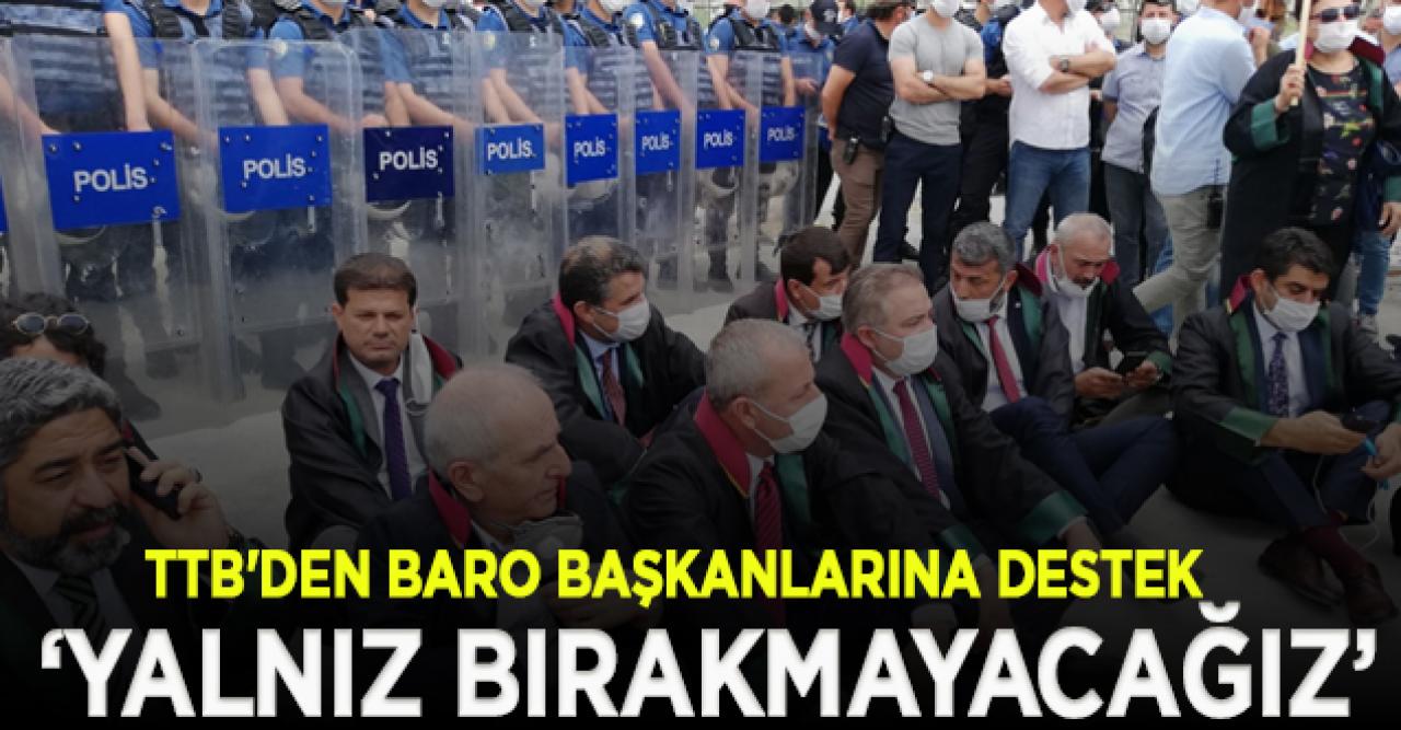 TTB'den baro başkanlarına destek: Türk Tabipleri Birliği baroları yalnız bırakmayacak!