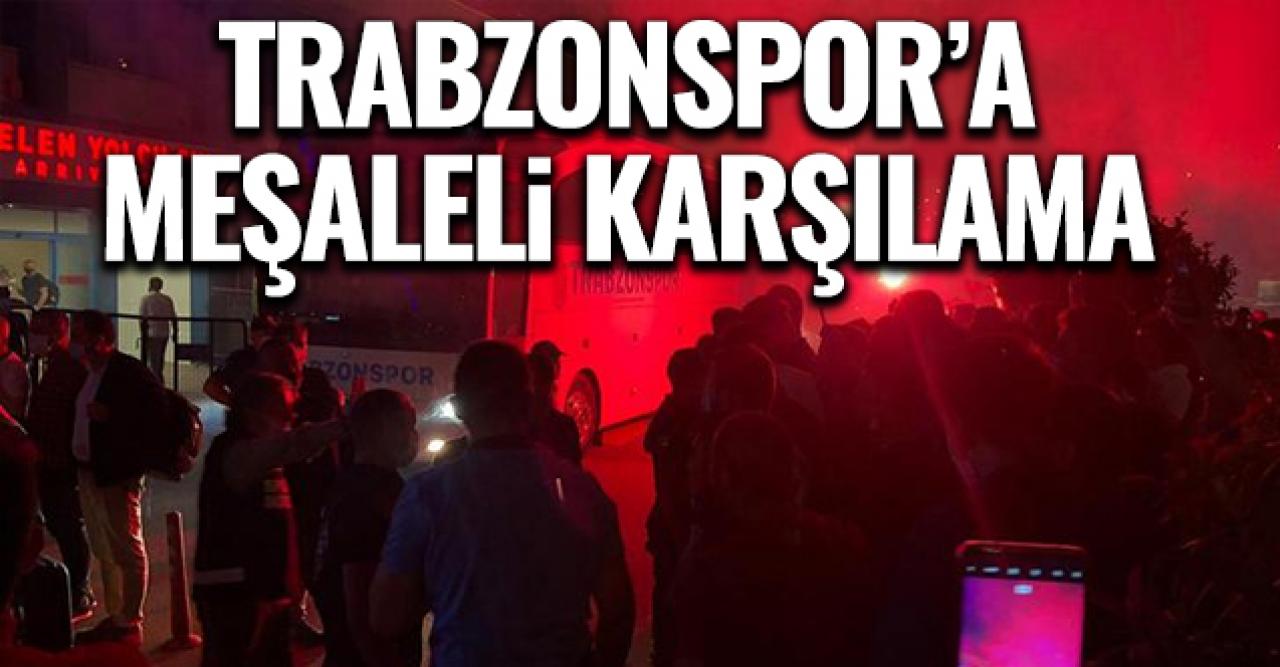 Trabzonspor' coşkulu karşılama