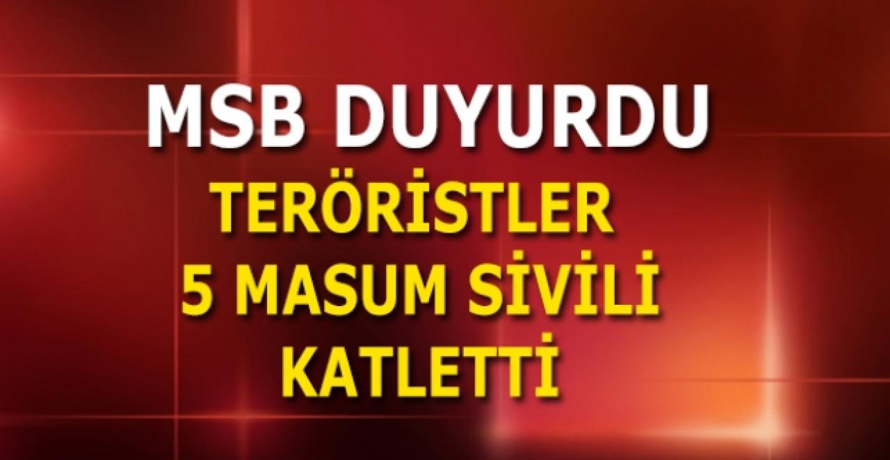 MSB duyurdu: Teröristler 5 masum sivili katletti