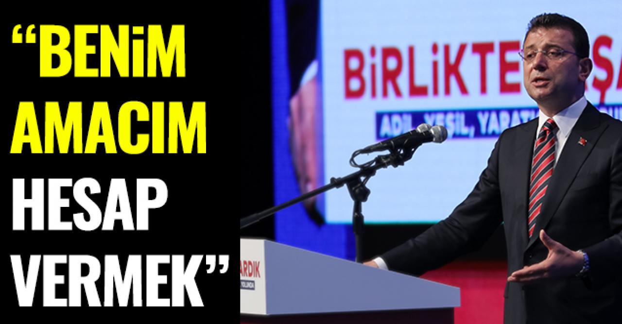 Ekrem İmamoğlu: Benim amacım hesap vermek