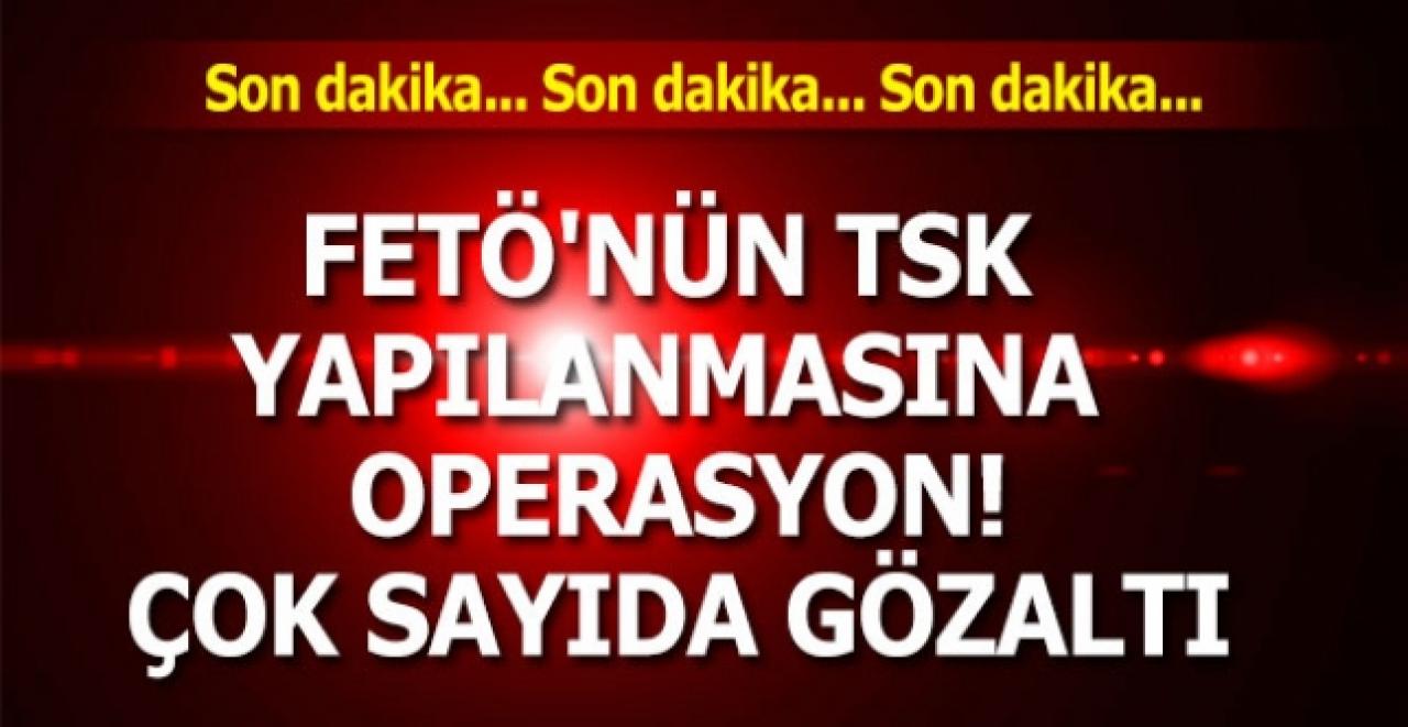 FETÖ'nün TSK yapılanmasına operasyon: 41 gözaltı