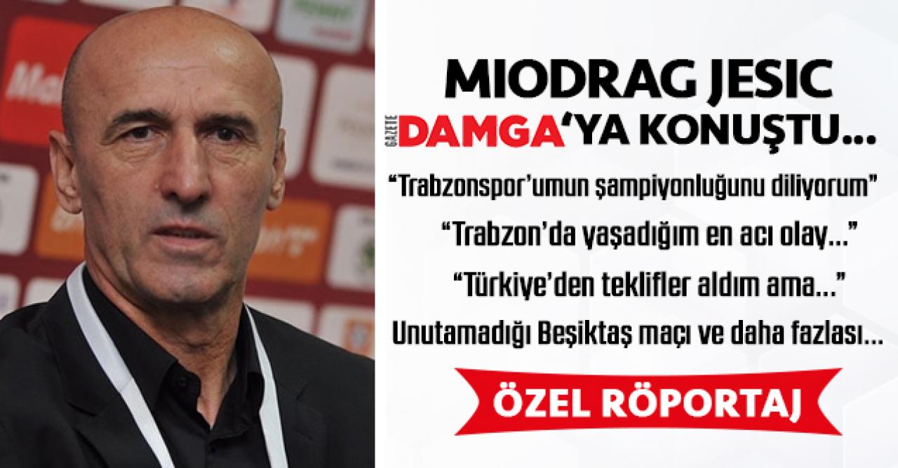 Miodrag Jesic: Trabzonspor'umun şampiyon olmasını diliyorum