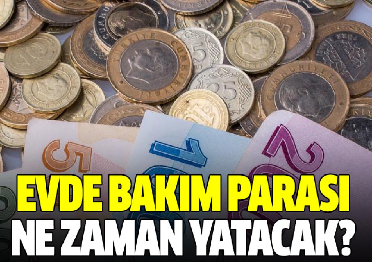 2018 Nisan Evde Bakım Parası ne zaman yatırılacak - Parası yatan iller hangisi