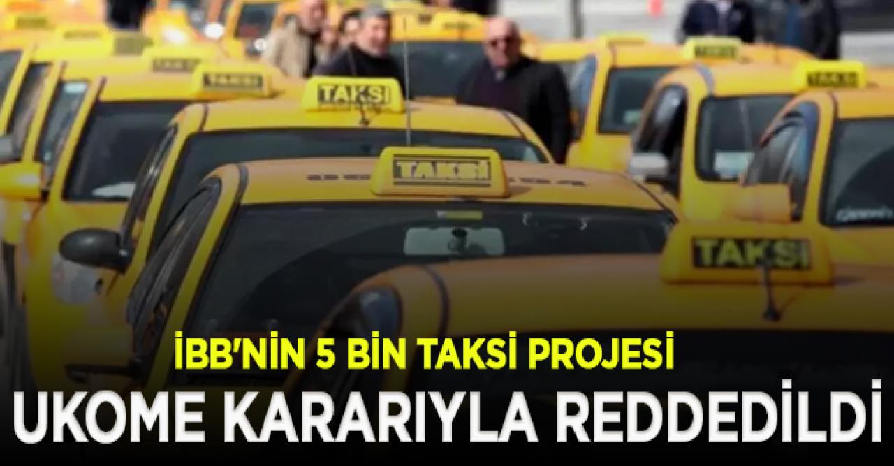 İBB'nin 5 bin taksi projesi reddedildi