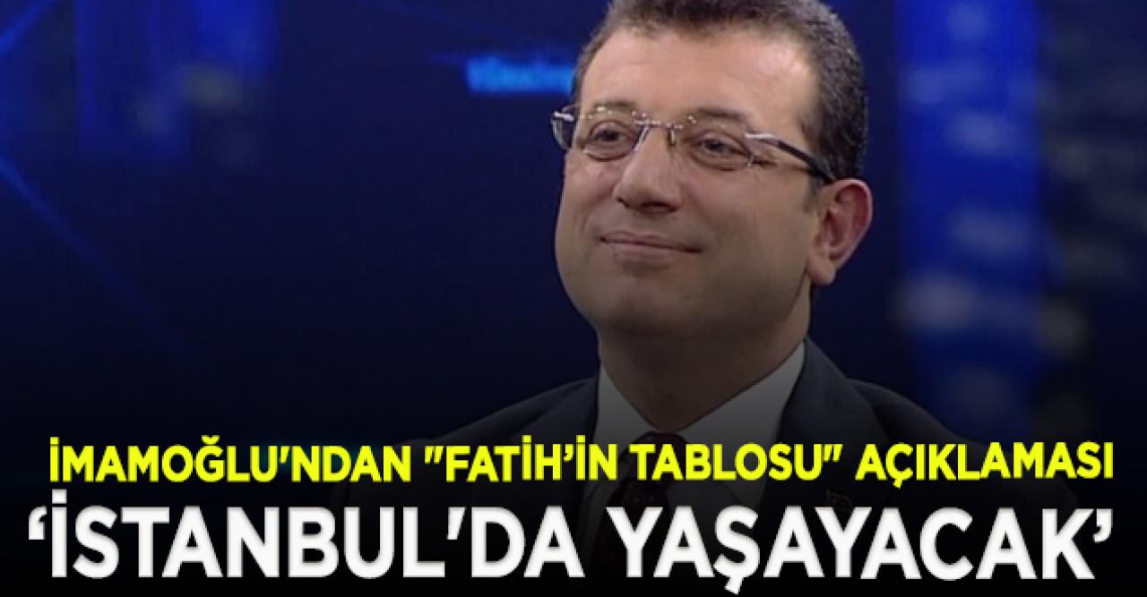 İmamoğlu'ndan "Fatih Sultan Mehmet tablosu" açıklaması