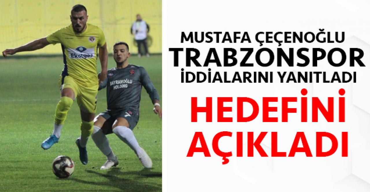 Mustafa Çeçenoğlu'ndan Trabzonspor açıklaması: Hedefim...