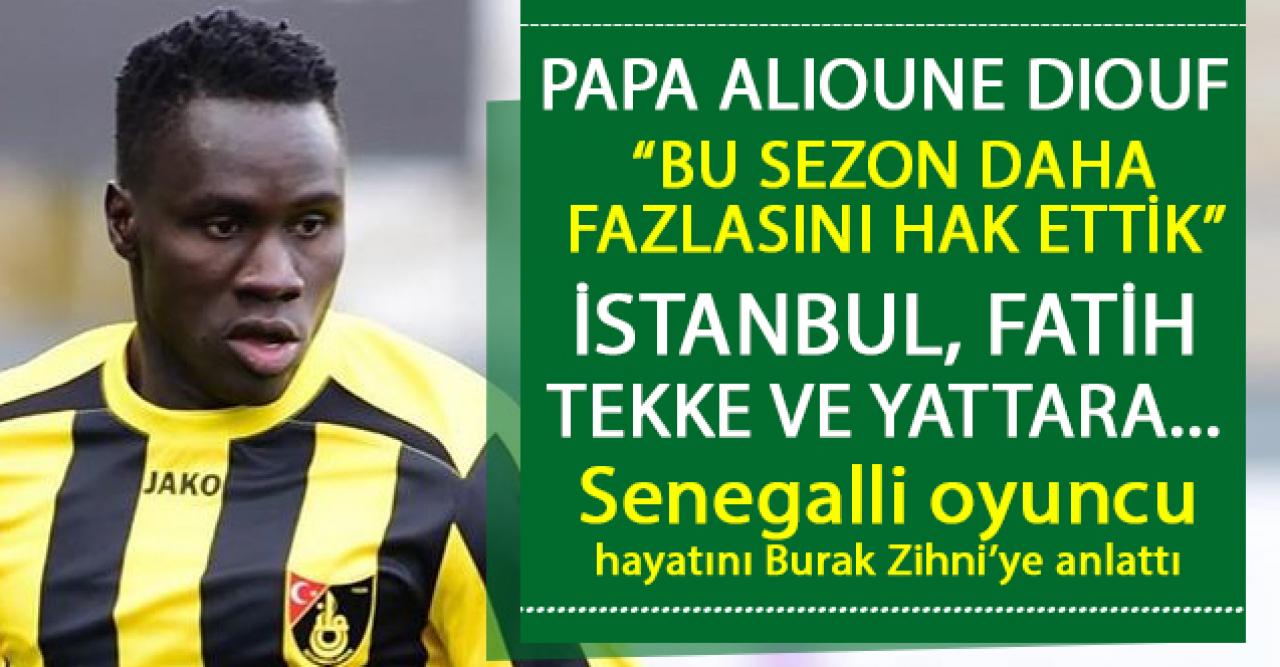 Papa Alioune Diouf: Bu sezon çok daha fazlasını hak ettik