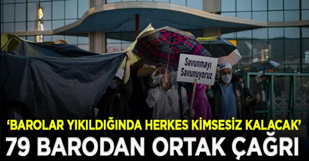 79 barodan ortak çağrı: Barolar yıkıldığında herkes kimsesiz kalacak