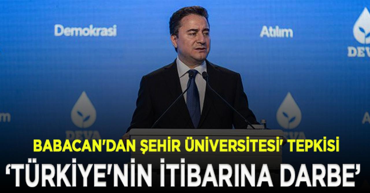 Ali Babacan'dan Şehir Üniversitesi tepkisi: Tamamen hukuk dışı