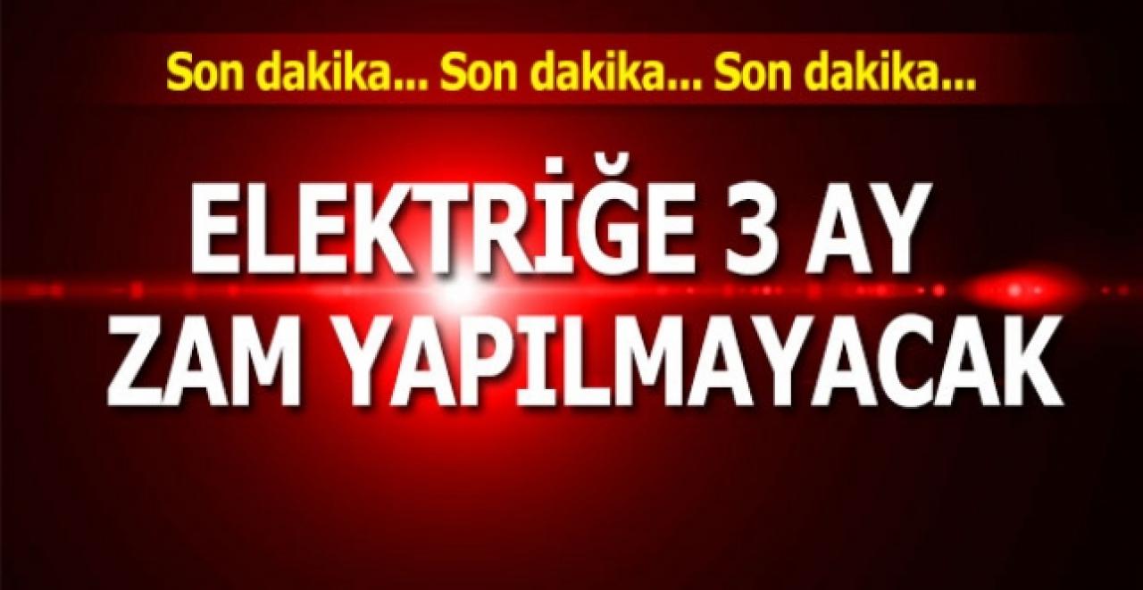 Elektriğe 3 ay boyunca zam yapılmayacak!