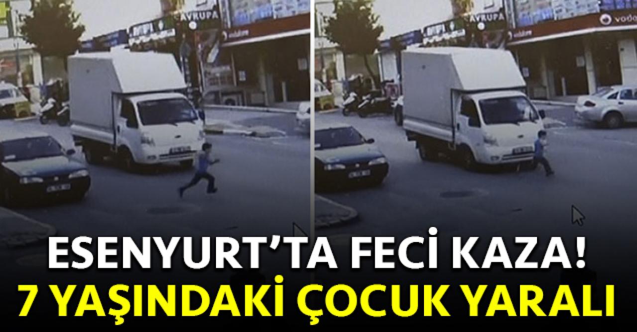 Esenyurt'ta feci kaza! Kamyonet 7 yaşındaki çocuğa çarptı