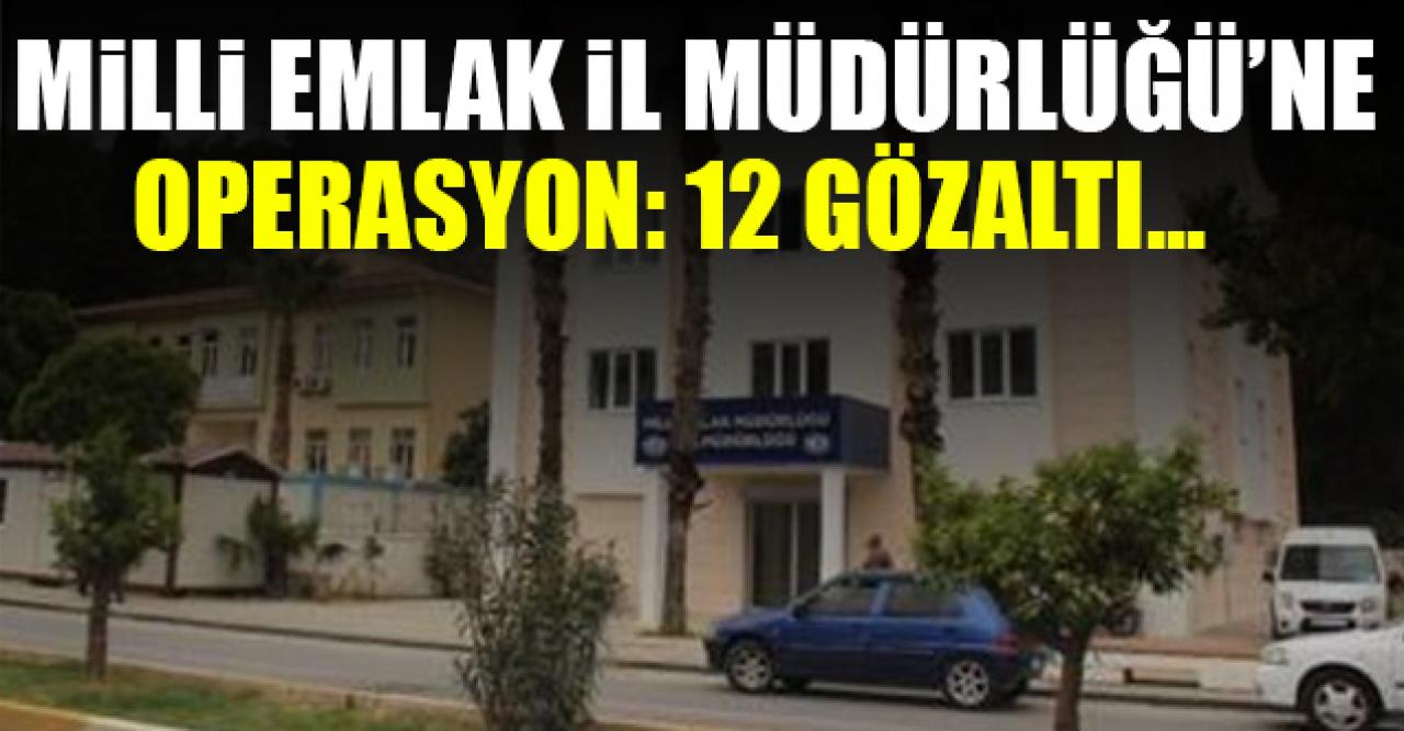 İstanbul Milli Emlak İl Müdürlüğü'ne operasyon: 12  gözaltı