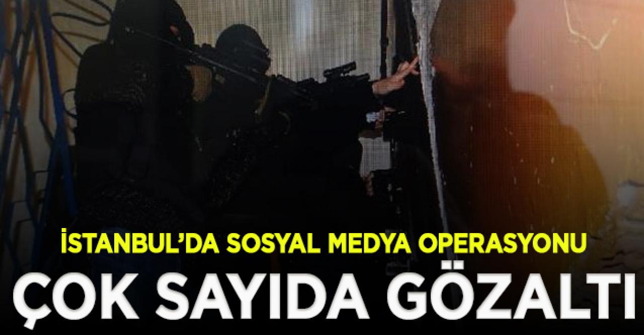 İstanbul'da sosyal medya operasyonu: 17 gözaltı